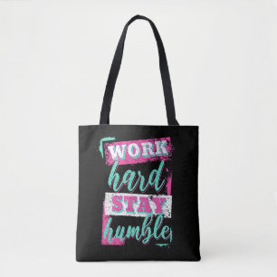 Arbeite hart, bleibe bescheiden tasche