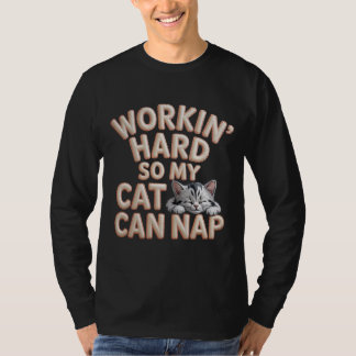 Arbeite Hart Damit Meine Katze Pennen Kann Katzenl T-Shirt