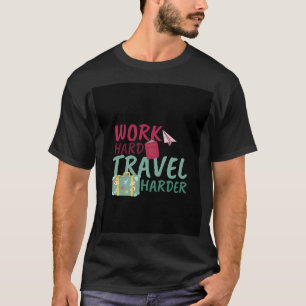 arbeite hart reise härter Abenteuer T-Shirt