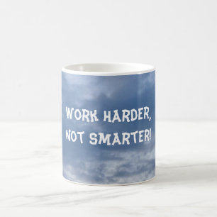 Arbeite härter, nicht smarter kaffeetasse