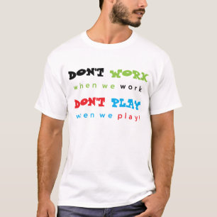 Arbeite nicht... Spiel nicht... T-Shirt