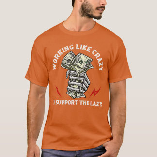 arbeite wie verrückt, um die Faulen auf dem Rücken T-Shirt