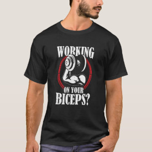 Arbeiten an Ihren Biceps Workout-Redewendungen Mus T-Shirt