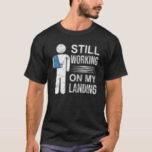 Arbeiten an meinem Arm Fracture 4 T-Shirt