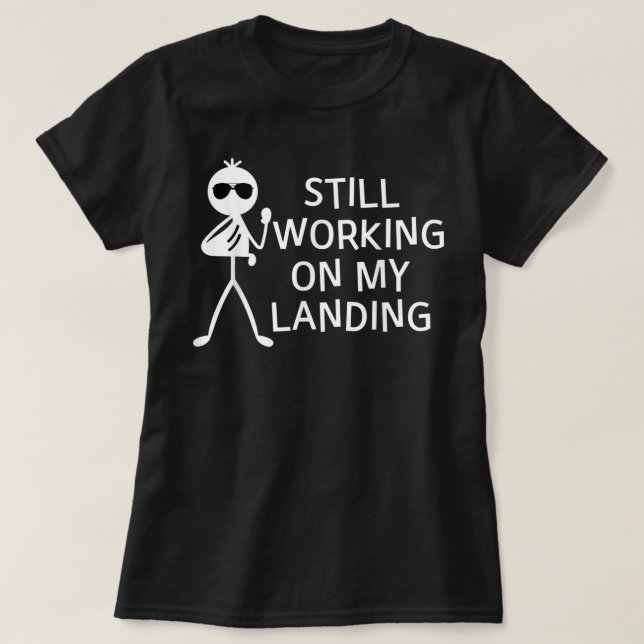 Arbeiten an meiner Landung mit zerbrochenem Arm T-Shirt (Design vorne)