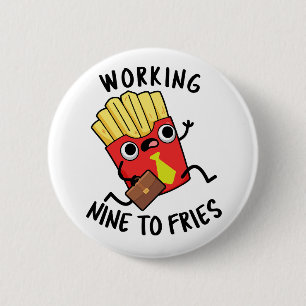 Arbeiten neun an Fries Funny French Fries Pub Button