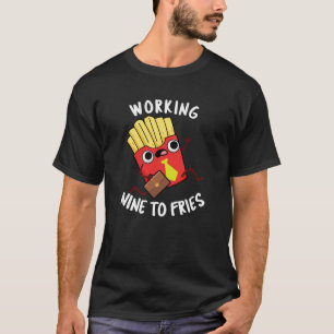 Arbeiten neun an Fries Funny Fries Pun Dark BG T-Shirt