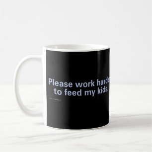 Arbeiten Sie bitte schwerer, um meine Kinder zu Kaffeetasse