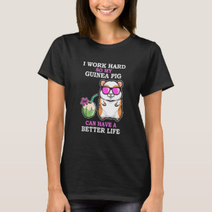 Arbeiten Sie hart, damit Guinea Schwein eine besse T-Shirt