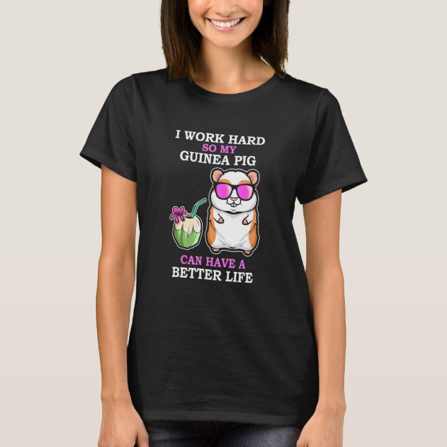 Arbeiten Sie hart, damit Guinea Schwein eine besse T-Shirt (Vorderseite)