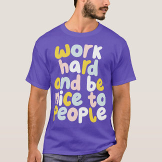 Arbeiten Sie hart und seien Sie nett Menschen in g T-Shirt