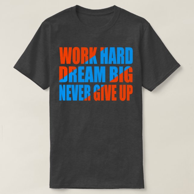 Arbeiten Sie harten Traum groß nie geben T-Shirt (Design vorne)