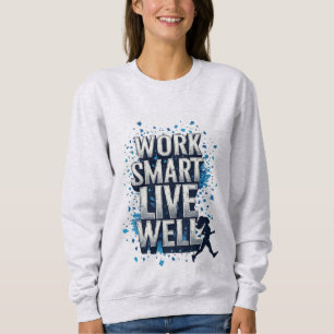 Arbeiten Sie intelligent, leben Sie gut: Motiviere Sweatshirt