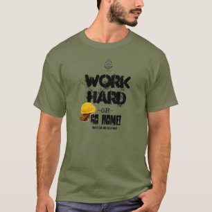 Arbeiten Sie SCHWER oder GEHEN Sie ZUHAUSE, T-Shirt
