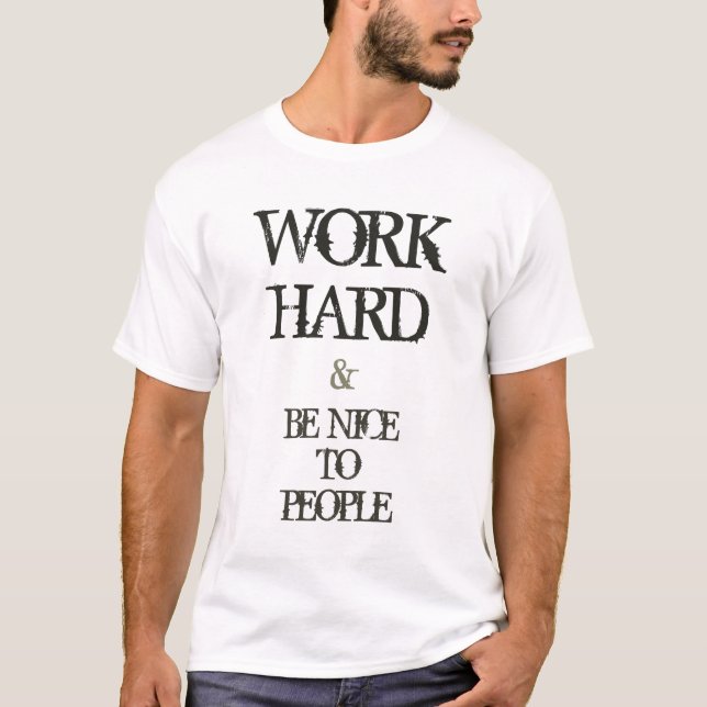 Arbeiten Sie schwer und seien Sie zum T-Shirt (Vorderseite)