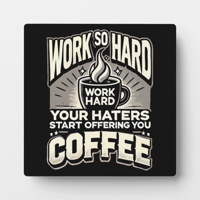 Arbeiten Sie so hart, dass Ihre Hasser Ihnen Kaffe Fotoplatte (Vorderseite)