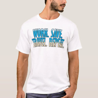 Arbeiten. Sparen. Reisen. Wiederholen. T-Shirt