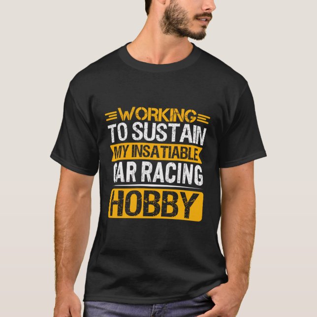 Arbeiten, um mein unersättliches Auto Racing Hobby T-Shirt (Vorderseite)