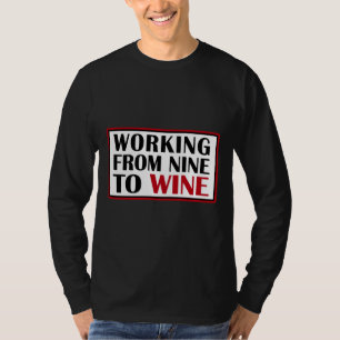 Arbeiten von neun bis hin zu Wein 25 T-Shirt