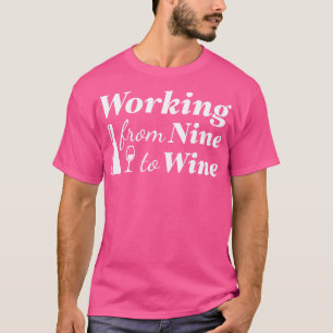 Arbeiten von neun zu Wein 1 T-Shirt