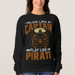 Arbeiten wie ein Captain, wie ein Piratenschiff Sweatshirt