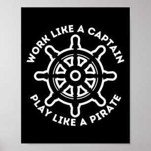 Arbeiten wie ein Kapitän, der wie ein Pirat spielt Poster