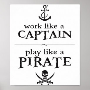 Arbeiten wie ein Kapitän, spielen wie ein Pirat Poster