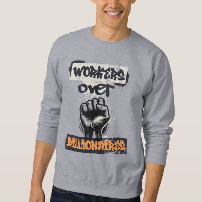 Arbeitnehmer über Billionäre Kunst der Sozialjusti Sweatshirt (Vorderseite)