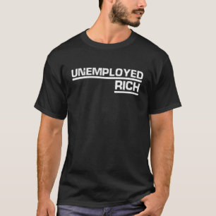 Arbeitslose Rich Entrepreneur Freiheit Arbeitslose T-Shirt