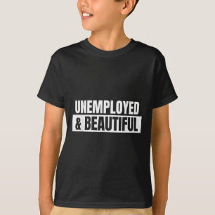 Arbeitslose und schön - Cooles Zitat T-Shirt