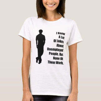 Arbeitsloser Witz T-Shirt