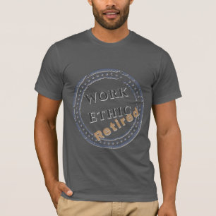 Arbeitsmoral: Ruhestand T-Shirt