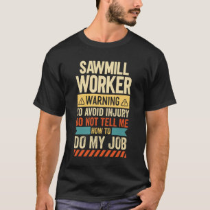 Arbeitswarnung des Sägewerks T-Shirt