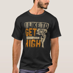 Arborist, den ich gerne bekomme High Tree Chirurg  T-Shirt