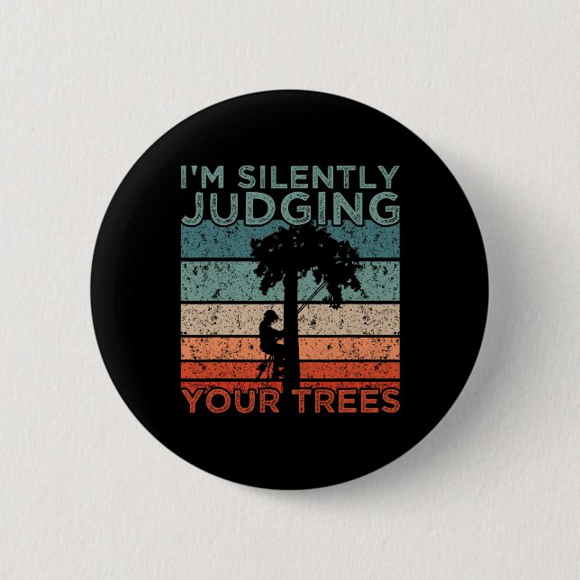 Arborist Design Ich beurteile Ihre Bäume stillschw Button (Vorderseite)