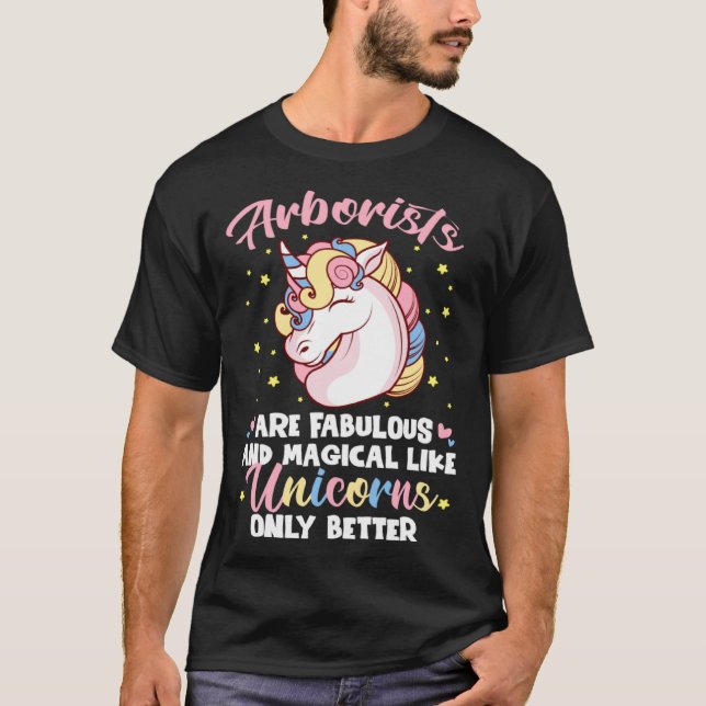 Arborists Are Fabulous Like Unicorns Only Better T-Shirt (Vorderseite)