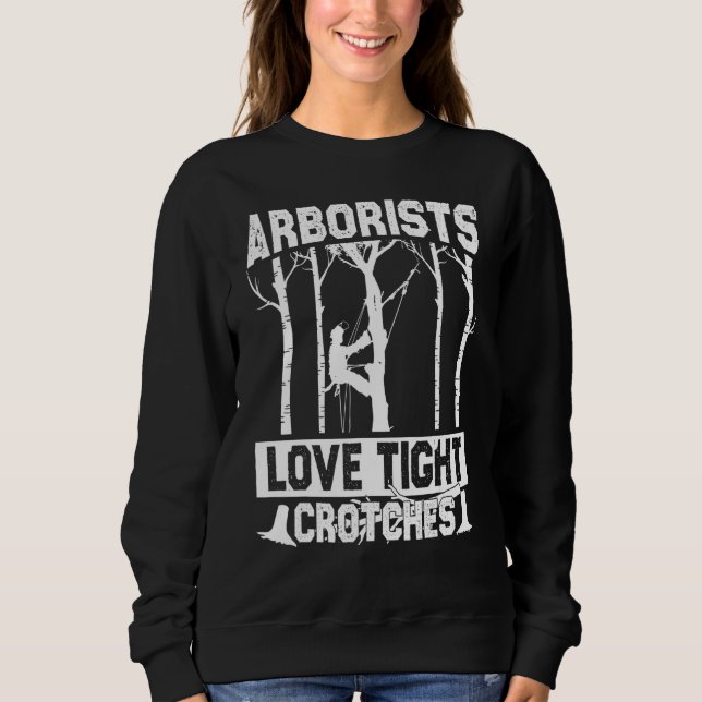 Arborists Love Tight Crotches Lumberjack Logger Tr Sweatshirt (Vorderseite)