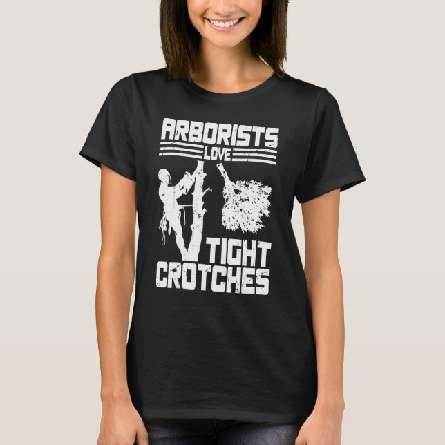 Arborists Love Tight Crotches Tree Surgeon Tree Do T-Shirt (Vorderseite)