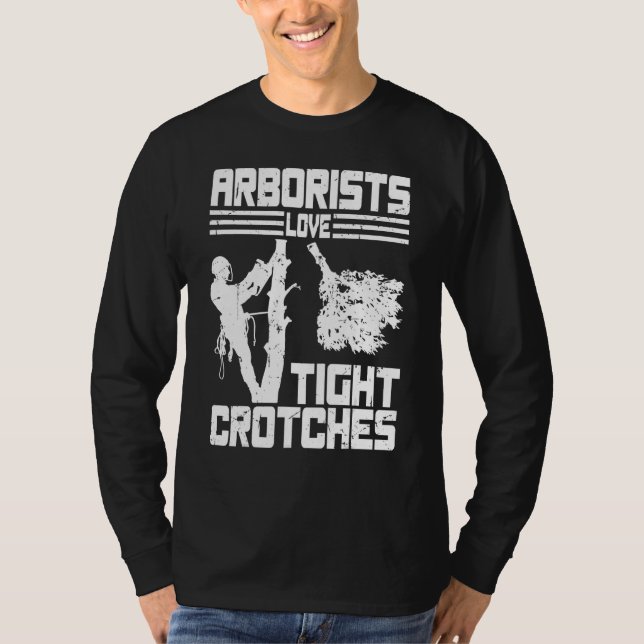 Arborists Love Tight Crotches Tree Surgeon Tree Do T-Shirt (Vorderseite)