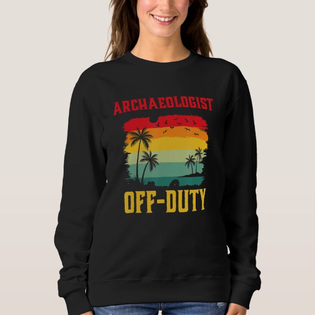 Archaeologist On Holiday Off Duty  Summer Break Ou Sweatshirt (Vorderseite)