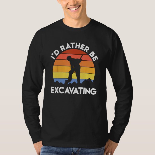 Archaeology Archaeologist Retro I d Rather Be Exca T-Shirt (Vorderseite)