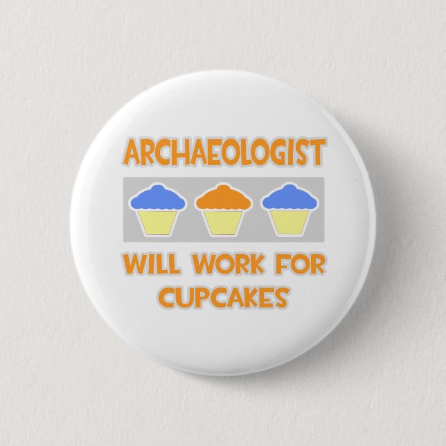 Archäologe ... Wird für Cupcakes arbeiten Button (Vorderseite)