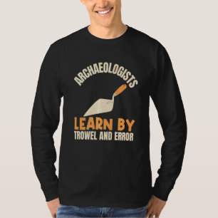 Archäologen lernen durch Trowel und Error Archaeol T-Shirt