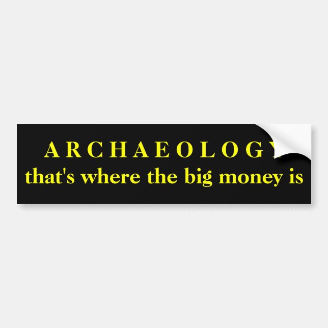 ARCHÄOLOGIE - die ist, wo das große Geld ist Autoaufkleber (Vorne)