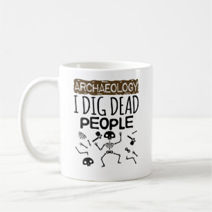 Archäologie I Dig Dead People Archäologe Kaffeetasse