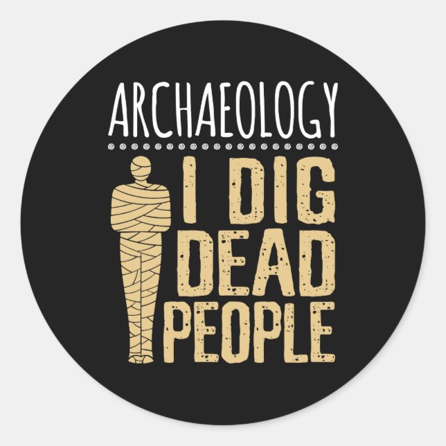 Archäologie I Dig Dead People Arkaheologin Runder Aufkleber (Vorderseite)