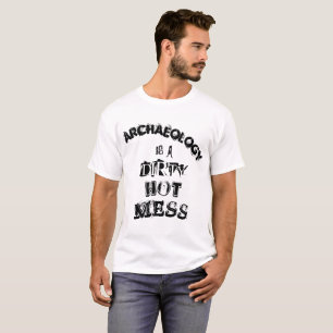 "Archäologie ist eine schmutzige heiße Verwirrun T-Shirt