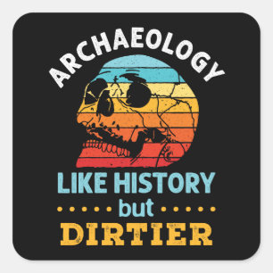 Archäologie mag Geschichte, aber dreckiger Funny Quadratischer Aufkleber