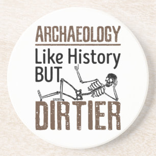 Archäologie wie Geschichte, aber schmutziger Getränkeuntersetzer