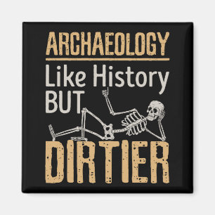 Archäologie wie Geschichte, aber schmutziger Magnet